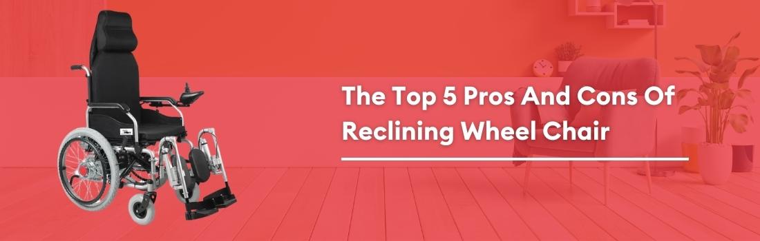 5 Pros and Cons of a Reclining Wheelchair