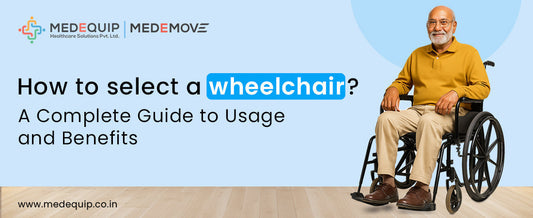 How to Choose a Wheelchair: A Complete Guide to Usage & Benefits