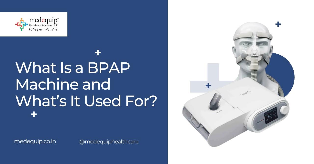 What is Bpap Machine and What is it used for – Medequip