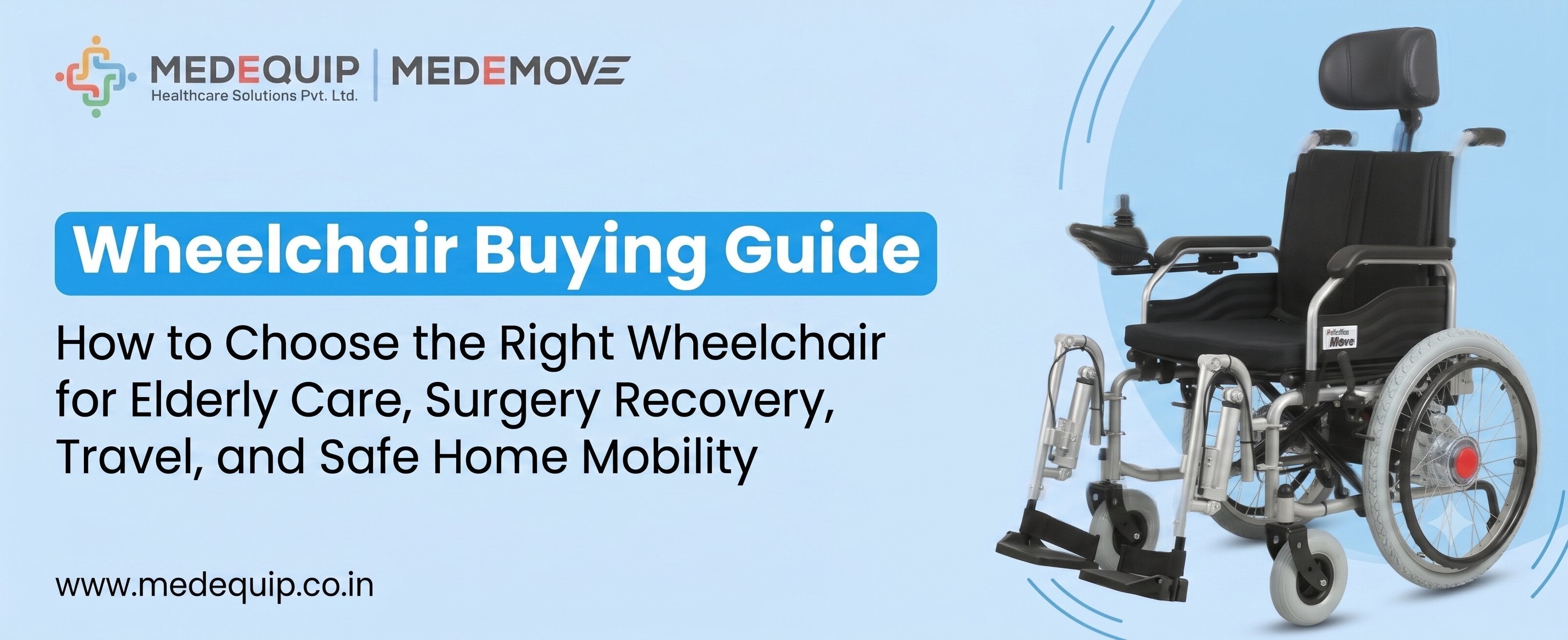 Wheelchair Buying Guide: How to Choose the Right Wheelchair for Elderly Care, Surgery Recovery, Travel, and Safe Home Mobility